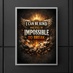 I can be kind and still be impossible to break poster 5
