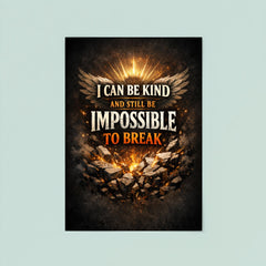 I can be kind and still be impossible to break poster 8