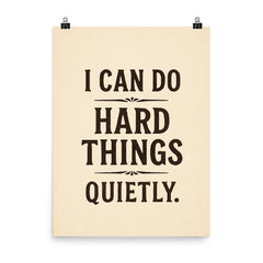 I can do hard things quietly poster on a plain backdrop in size 8"x10".