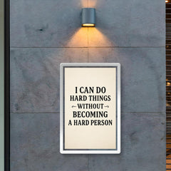 I can do hard things without becoming a hard person poster 2