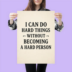 I can do hard things without becoming a hard person poster 3