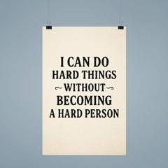 I can do hard things without becoming a hard person poster 9