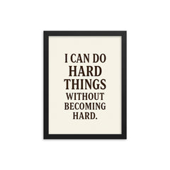 I can do hard things without becoming hard framed print on a plain backdrop in size 12"x16".