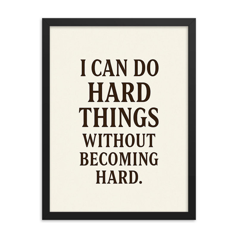 I can do hard things without becoming hard framed print on a plain backdrop in size 18