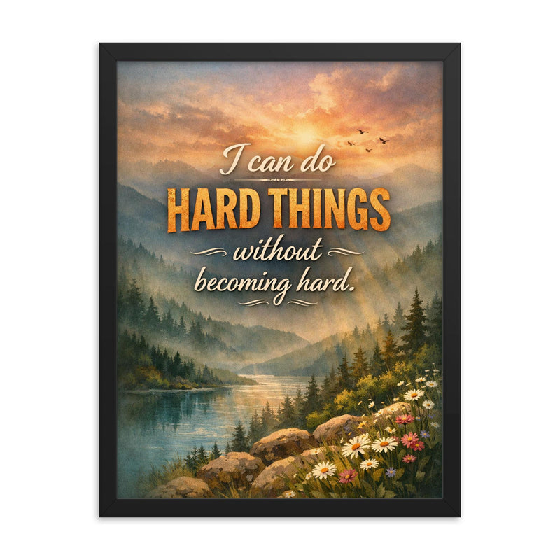 I can do hard things without becoming hard framed print on a plain backdrop in size 18