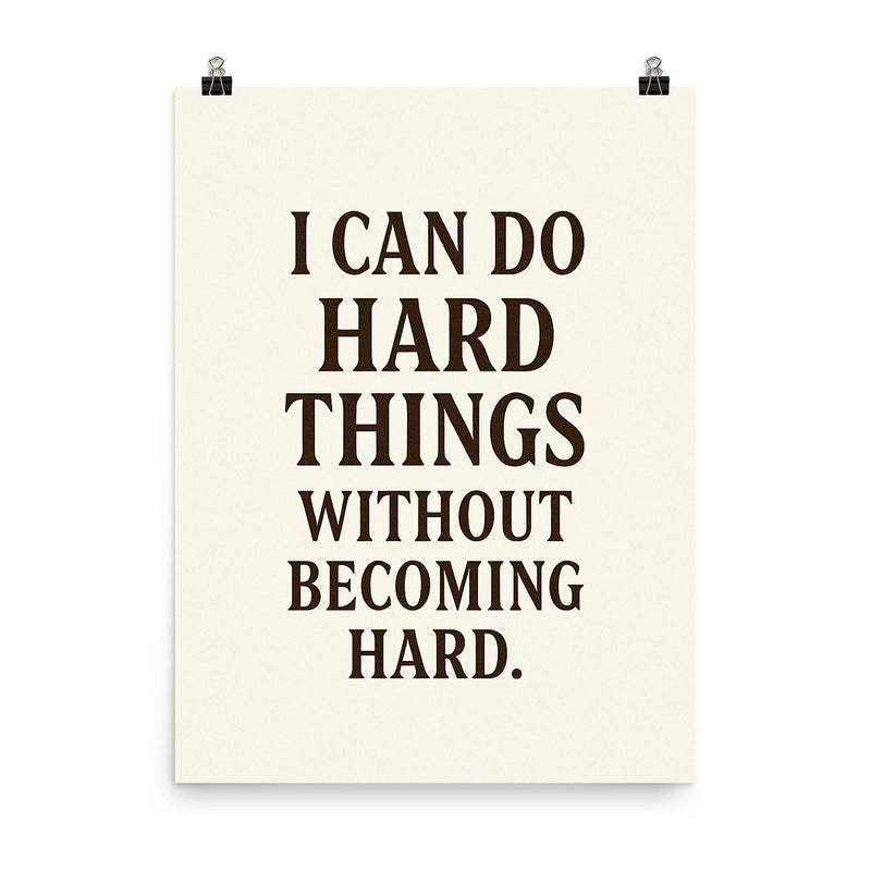 I can do hard things without becoming hard poster on a plain backdrop in size 8