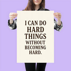 I can do hard things without becoming hard poster 3
