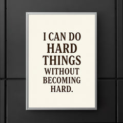 I can do hard things without becoming hard poster 5