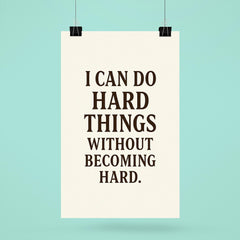 I can do hard things without becoming hard poster 6