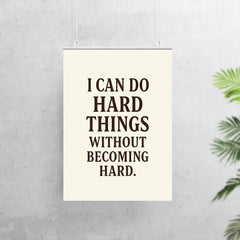 I can do hard things without becoming hard poster 7