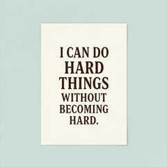 I can do hard things without becoming hard poster 8