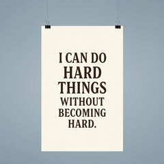 I can do hard things without becoming hard poster 9
