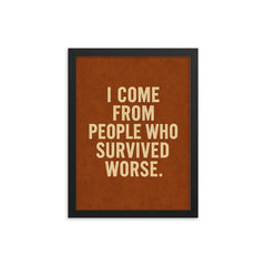 I come from people who survived worse framed print on a plain backdrop in size 12"x16".