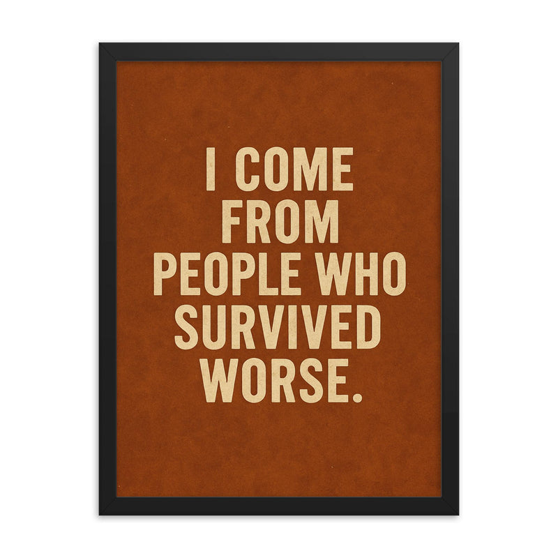 I come from people who survived worse framed print on a plain backdrop in size 18