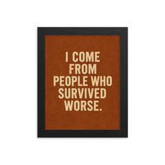 I come from people who survived worse framed print on a plain backdrop in size 8"x10".