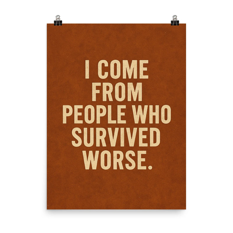I come from people who survived worse poster on a plain backdrop in size 8
