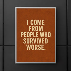 I come from people who survived worse poster 5