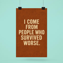 I come from people who survived worse poster 6