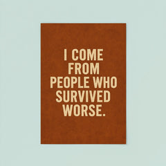 I come from people who survived worse poster 8