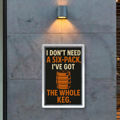I dont need a six pack Ive got the whole keg poster 2