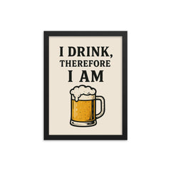 I drink therefore I am framed print on a plain backdrop in size 12"x16".