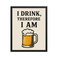 I drink therefore I am framed print on a plain backdrop in size 16"x20".