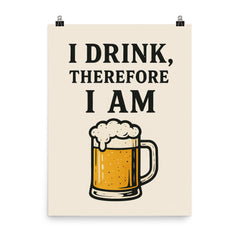I drink therefore I am poster on a plain backdrop in size 8"x10".