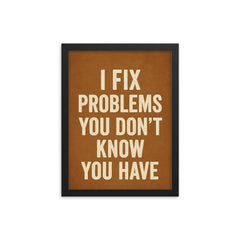 I fix problems you don't know you have framed print on a plain backdrop in size 12"x16".
