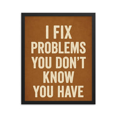 I fix problems you don't know you have framed print on a plain backdrop in size 16"x20".