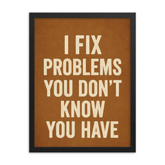 I fix problems you don't know you have framed print on a plain backdrop in size 18"x24".