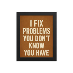 I fix problems you don't know you have framed print on a plain backdrop in size 8"x10".