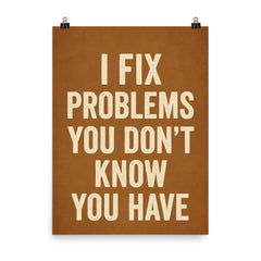 I fix problems you don't know you have poster on a plain backdrop in size 8"x10".
