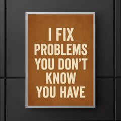 I fix problems you don't know you have poster 5