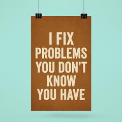 I fix problems you don't know you have poster 6