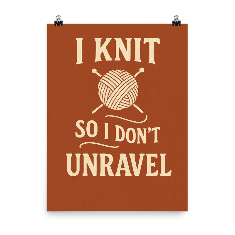 I knit so I don’t unravel poster on a plain backdrop in size 8