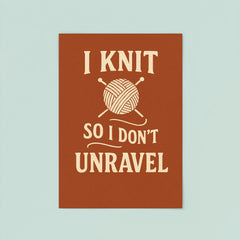 I knit so I don’t unravel poster 8