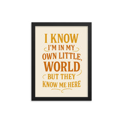 I know I’m in my own little world but they know me here framed print on a plain backdrop in size 12"x16".