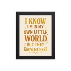 I know I’m in my own little world but they know me here framed print on a plain backdrop in size 8"x10".