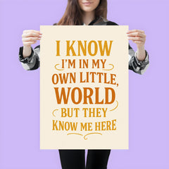 I know I’m in my own little world but they know me here poster 3