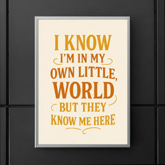 I know I’m in my own little world but they know me here poster 5