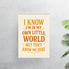 I know I’m in my own little world but they know me here poster 7