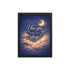 I love you more than sleep framed print on a plain backdrop in size 12"x16".