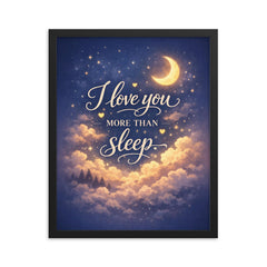I love you more than sleep framed print on a plain backdrop in size 16"x20".