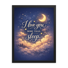 I love you more than sleep framed print on a plain backdrop in size 18"x24".