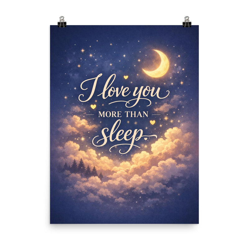 I love you more than sleep poster on a plain backdrop in size 8