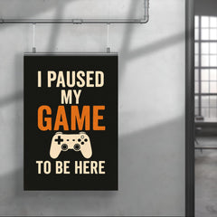 I paused my game to be here poster mockup 4