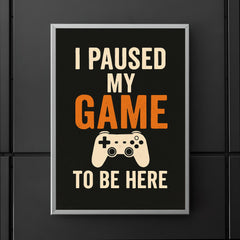 I paused my game to be here poster mockup 5