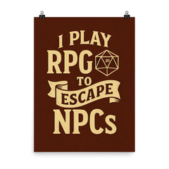 I play RPGs to escape NPCs poster on a plain backdrop in size 8"x10".