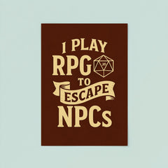 I play RPGs to escape NPCs poster 8