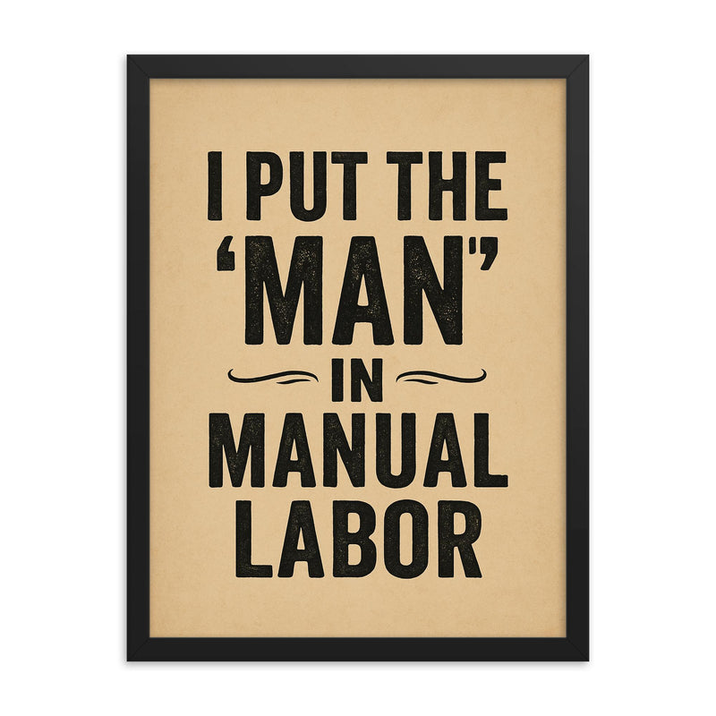 I put the man in manual labor framed print on a plain backdrop in size 18
